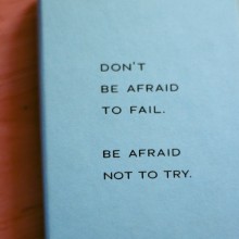 Don't be afraid to fail, be afraid not to try.jpg